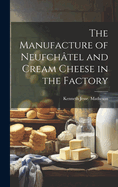 The Manufacture of Neufchtel and Cream Cheese in the Factory