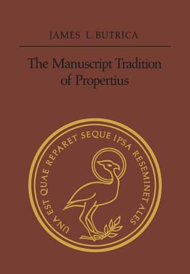 The Manuscript Tradition of Propertius - Butrica, James