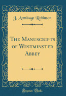 The Manuscripts of Westminster Abbey (Classic Reprint)