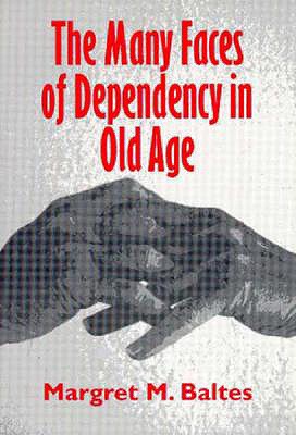 The Many Faces of Dependency in Old Age - Baltes, Margaret M, and Baltes, Margret M