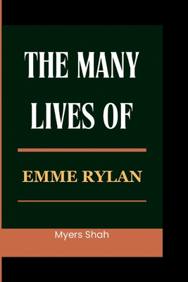 The Many Lives of: Emme Rylan - Shah, Myers