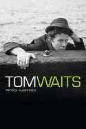 The Many Lives of Tom Waits - Humphries, Patrick
