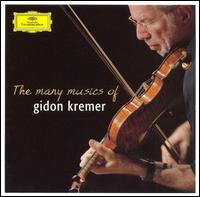 The Many Musics of Gidon Kremer - Andrei Pushkarev (vibraphone); David Geringas (cello); Eduard Brunner (clarinet); Gidon Kremer (violin);...