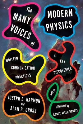 The Many Voices of Modern Physics: Written Communication Practices of Key Discoveries - Harmon, Joseph E, and Gross, Alan G
