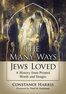 The Many Ways Jews Loved: A History from Printed Words and Images