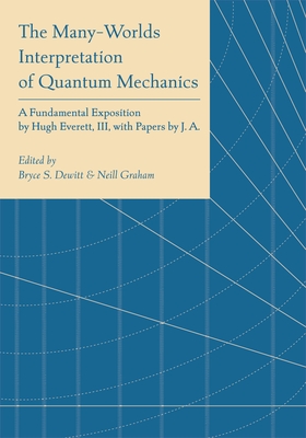 The Many-Worlds Interpretation of Quantum Mechanics - Dewitt, Bryce Seligman (Editor), and Graham, Neill (Editor)