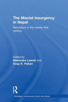 The Maoist Insurgency in Nepal: Revolution in the Twenty-first Century - Lawoti, Mahendra (Editor), and Pahari, Anup Kumar (Editor)