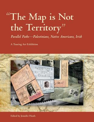 The Map is Not the Territory: Parallel Paths-Palestinians, Native Americans, Irish - Heath, Jennifer