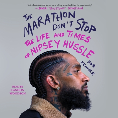 The Marathon Don't Stop: The Life and Times of Nipsey Hussle - Kenner, Rob, and Woodson, Landon (Read by)