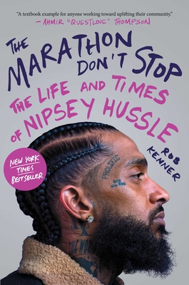 The Marathon Don't Stop: The Life and Times of Nipsey Hussle - Kenner, Rob