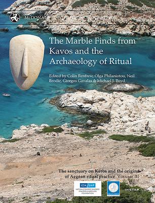 The Marble Finds from Kavos and the Archaeology of Ritual - Renfrew, Colin (Editor), and Philaniotou, Olga (Editor), and Brodie, Neil (Editor)