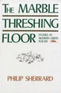 The Marble Threshing Floor: Studies in Modern Greek Poetry