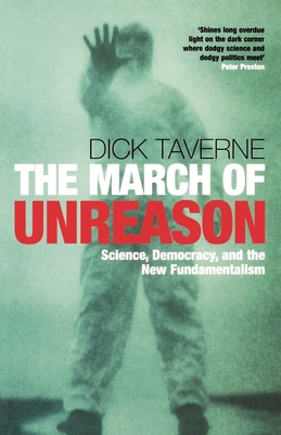 The March of Unreason: Science, Democracy, and the New Fundamentalism - Taverne, Dick