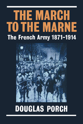The March to the Marne: The French Army 1871-1914 - Porch, Douglas