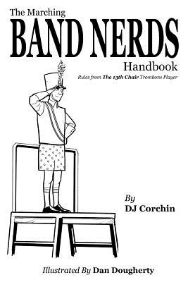 The Marching Band Nerds Handbook - Corchin, Dj