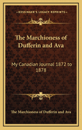 The Marchioness of Dufferin and Ava: My Canadian Journal 1872 to 1878