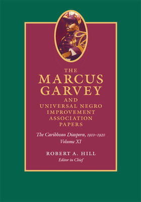 The Marcus Garvey and Universal Negro Improvement Association Papers, Volume XI: The Caribbean Diaspora, 1910-1920 - Garvey, Marcus, and Hill, Robert A. (Editor)