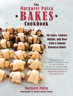 The Margaret Palca Bakes Cookbook: 80 Cakes, Cookies, Muffins, and More from a Famous Brooklyn Baker - Palca, Margaret, and Turkell, Michael Harlan (Photographer)