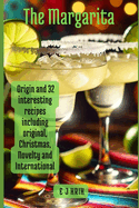 The Margarita: Origin and 32 interesting recipes including original, Christmas, novelty and international