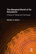 The Marginal World of OE Kenzaburo: A Study of Themes and Techniques: A Study of Themes and Techniques