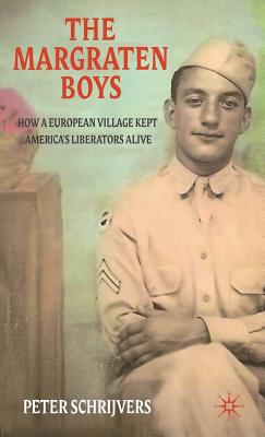 The Margraten Boys: How a European Village Kept America's Liberators Alive - Schrijvers, P.