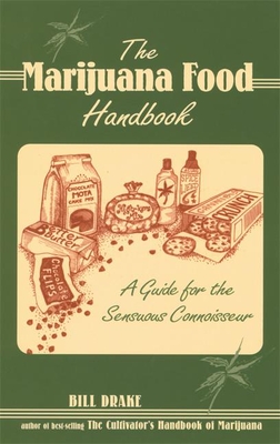 The Marijuana Food Handbook: A Guide for the Sensuous Connoisseur - Drake, Bill