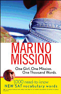 The Marino Mission: One Girl, One Mission, One Thousand Words; 1,000 Need-To-Know SAT Vocabulary Words