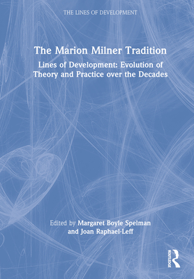 The Marion Milner Tradition: Lines of Development: Evolution of Theory and Practice Over the Decades - Boyle Spelman, Margaret (Editor), and Raphael-Leff, Joan (Editor)