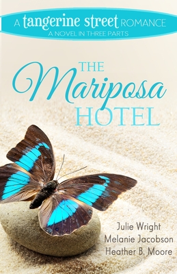 The Mariposa Hotel - Moore, Heather B, and Wright, Julie, and Jacobson, Melanie