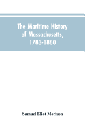 The Maritime History Of Massachusetts, 1783-1860