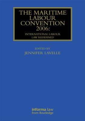 The Maritime Labour Convention 2006: International Labour Law Redefined - Lavelle, Jennifer (Editor)