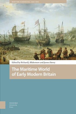 The Maritime World of Early Modern Britain - Blakemore, Richard (Editor), and Davey, James (Editor), and Klein, Bernhard (Contributions by)