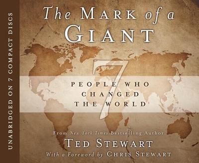 The Mark of a Giant: 7 People Who Changed the World - Stewart, Ted, and Allen, Art (Read by), and Stewart, Chris (Foreword by)