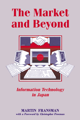 The Market and Beyond: Cooperation and Competition in Information Technology - Fransman, Martin