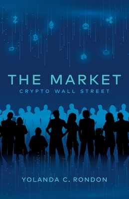 The Market: Crypto Wall Street - Rondon, Yolanda C