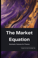 The Market Equation: Stochastic Calculus for Finance