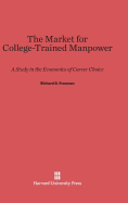 The Market for College-Trained Manpower: A Study in the Economics of Career Choice