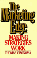 The Marketing Edge: Making Strategies Work - Bonoma, Thomas V