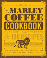 The Marley Coffee Cookbook: One Love, Many Coffees, and 100 Recipes