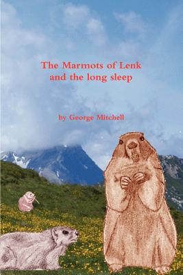 The Marmots of Lenk and the Long Sleep - Mitchell, George, Senator