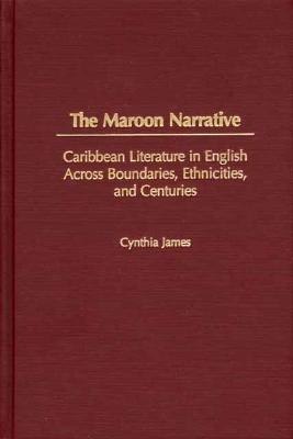 The Maroon Narrative - James, Cynthia