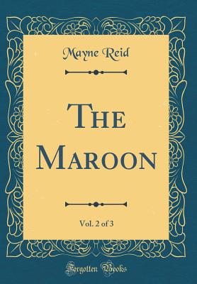 The Maroon, Vol. 2 of 3 (Classic Reprint) - Reid, Mayne