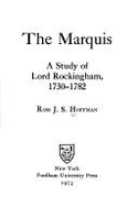 The Marquis: A Study of Lord Rockingham, 1730-1782 a Study of Lord Rockingham, 1730-1782