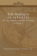 The Marquis de La Fayette in the American Revolution Volume 2