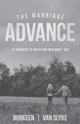 The Marriage Advance: 15 Answers to Questions Men Won't Ask - Van Slyke, Bryan, and Burkeen, Jody