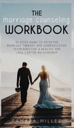 The Marriage Counseling Workbook: 10 Steps Guide to Effective Marriage Therapy and Communication Techniques for a Healthy and Long Lasting Relationship