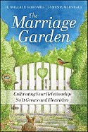 The Marriage Garden: Cultivating Your Relationship So It Grows and Flourishes