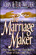 The Marriage Maker: The Holy Spirit and the Power of Becoming One - Neider, John, and Nieder, Teri, and Nieder, John