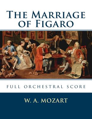 The Marriage of Figaro: full orchestral score - Mozart, W a