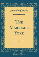 The Marriage Yoke (Classic Reprint)